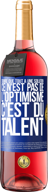 29,95 € Envoi gratuit | Vin rosé Édition ROSÉ Croire que tout a une solution ce n'est pas de l'optimisme. C'est du talent Étiquette Bleue. Étiquette personnalisable Vin jeune Récolte 2024 Tempranillo