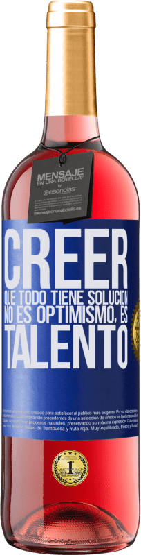 29,95 € Envío gratis | Vino Rosado Edición ROSÉ Creer que todo tiene solución no es optimismo. Es talento Etiqueta Azul. Etiqueta personalizable Vino joven Cosecha 2024 Tempranillo