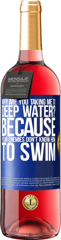 29,95 € Free Shipping | Rosé Wine ROSÉ Edition why are you taking me to deep water? Because your enemies don't know how to swim Blue Label. Customizable label Young wine Harvest 2023 Tempranillo