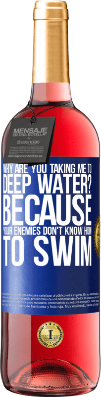 29,95 € Free Shipping | Rosé Wine ROSÉ Edition why are you taking me to deep water? Because your enemies don't know how to swim Blue Label. Customizable label Young wine Harvest 2024 Tempranillo