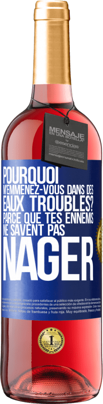 29,95 € Envoi gratuit | Vin rosé Édition ROSÉ Pourquoi m'emmenez-vous dans des eaux troubles? Parce que tes ennemis ne savent pas nager Étiquette Bleue. Étiquette personnalisable Vin jeune Récolte 2024 Tempranillo