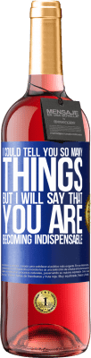 29,95 € Free Shipping | Rosé Wine ROSÉ Edition I could tell you so many things, but we are going to leave it when you are becoming indispensable Blue Label. Customizable label Young wine Harvest 2024 Tempranillo