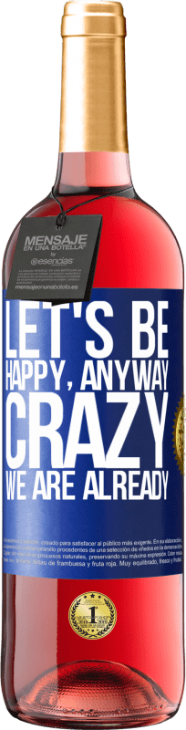 29,95 € Free Shipping | Rosé Wine ROSÉ Edition Let's be happy, total, crazy we are already Blue Label. Customizable label Young wine Harvest 2023 Tempranillo
