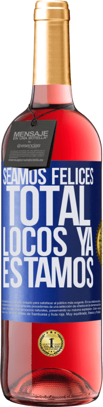 29,95 € Envío gratis | Vino Rosado Edición ROSÉ Seamos felices, total, locos ya estamos Etiqueta Azul. Etiqueta personalizable Vino joven Cosecha 2024 Tempranillo