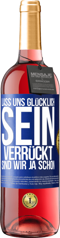 29,95 € Kostenloser Versand | Roséwein ROSÉ Ausgabe Lass uns glücklich sein, verrückt sind wir ja schon Blaue Markierung. Anpassbares Etikett Junger Wein Ernte 2024 Tempranillo