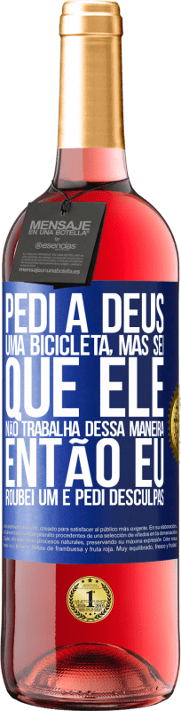 29,95 € Envio grátis | Vinho rosé Edição ROSÉ Pedi a Deus uma bicicleta, mas sei que Ele não trabalha dessa maneira. Então eu roubei um e pedi desculpas Etiqueta Azul. Etiqueta personalizável Vinho jovem Colheita 2024 Tempranillo