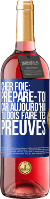 29,95 € Envoi gratuit | Vin rosé Édition ROSÉ Cher foie: prépare-toi car aujourd'hui tu dois faire tes preuves Étiquette Bleue. Étiquette personnalisable Vin jeune Récolte 2024 Tempranillo