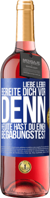 29,95 € Kostenloser Versand | Roséwein ROSÉ Ausgabe Liebe Leber, bereite dich vor, denn heute hast du einen Begabungstest Blaue Markierung. Anpassbares Etikett Junger Wein Ernte 2024 Tempranillo