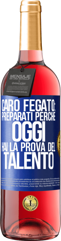 29,95 € Spedizione Gratuita | Vino rosato Edizione ROSÉ Caro fegato: preparati perché oggi hai la prova del talento Etichetta Blu. Etichetta personalizzabile Vino giovane Raccogliere 2024 Tempranillo