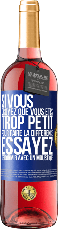 29,95 € Envoi gratuit | Vin rosé Édition ROSÉ Si vous croyez que vous êtes trop petit pour faire la différence, essayez de dormir avec un moustique Étiquette Bleue. Étiquette personnalisable Vin jeune Récolte 2024 Tempranillo