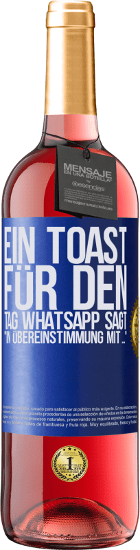 29,95 € Kostenloser Versand | Roséwein ROSÉ Ausgabe Ein Toast für den Tag WhatsApp sagt In Übereinstimmung mit ... Blaue Markierung. Anpassbares Etikett Junger Wein Ernte 2023 Tempranillo
