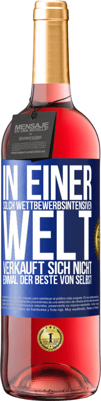 29,95 € Kostenloser Versand | Roséwein ROSÉ Ausgabe In einer solch wettbewerbsintensiven Welt verkauft sich nicht einmal der Beste von selbst Blaue Markierung. Anpassbares Etikett Junger Wein Ernte 2024 Tempranillo