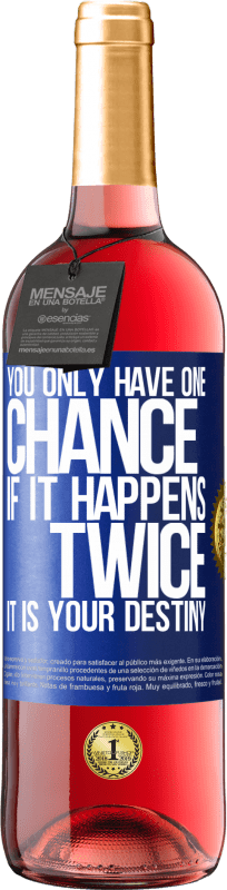 29,95 € Free Shipping | Rosé Wine ROSÉ Edition You only have one chance. If it happens twice, it is your destiny Blue Label. Customizable label Young wine Harvest 2023 Tempranillo