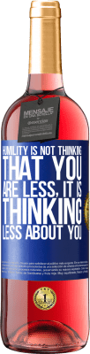 29,95 € Free Shipping | Rosé Wine ROSÉ Edition Humility is not thinking that you are less, it is thinking less about you Blue Label. Customizable label Young wine Harvest 2023 Tempranillo