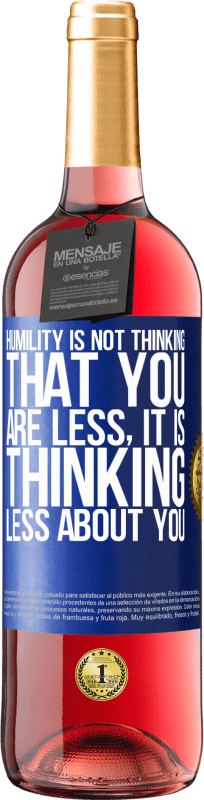 29,95 € Free Shipping | Rosé Wine ROSÉ Edition Humility is not thinking that you are less, it is thinking less about you Blue Label. Customizable label Young wine Harvest 2024 Tempranillo