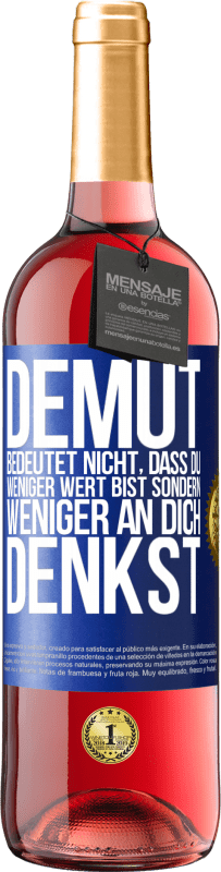 29,95 € Kostenloser Versand | Roséwein ROSÉ Ausgabe Demut bedeutet nicht, dass du weniger wert bist sondern weniger an dich denkst Blaue Markierung. Anpassbares Etikett Junger Wein Ernte 2024 Tempranillo