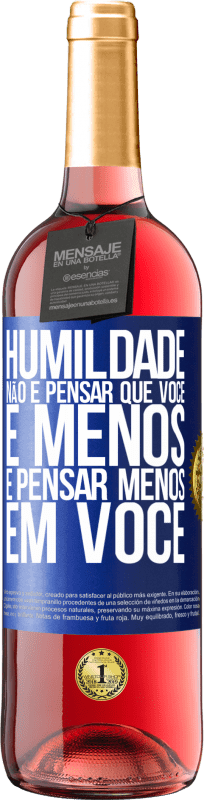 29,95 € Envio grátis | Vinho rosé Edição ROSÉ Humildade não é pensar que você é menos, é pensar menos em você Etiqueta Azul. Etiqueta personalizável Vinho jovem Colheita 2024 Tempranillo