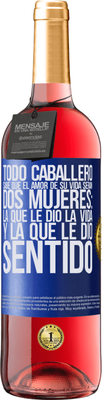 29,95 € Envío gratis | Vino Rosado Edición ROSÉ Todo caballero sabe que el amor de su vida serán dos mujeres: la que le dio la vida y la que le dio sentido Etiqueta Azul. Etiqueta personalizable Vino joven Cosecha 2024 Tempranillo