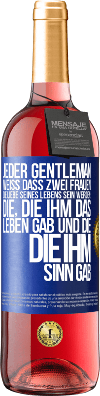 29,95 € Kostenloser Versand | Roséwein ROSÉ Ausgabe Jeder Gentleman weiß, dass zwei Frauen die Liebe seines Lebens sein werden: die, die ihm das Leben gab und die, die ihm Sinn gab Blaue Markierung. Anpassbares Etikett Junger Wein Ernte 2024 Tempranillo