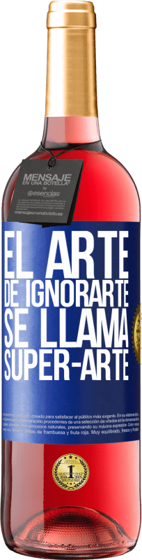 29,95 € Free Shipping | Rosé Wine ROSÉ Edition El arte de ignorarte se llama Super-arte Blue Label. Customizable label Young wine Harvest 2024 Tempranillo