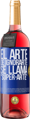 29,95 € Envío gratis | Vino Rosado Edición ROSÉ El arte de ignorarte se llama Super-arte Etiqueta Azul. Etiqueta personalizable Vino joven Cosecha 2023 Tempranillo