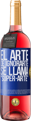 29,95 € Envío gratis | Vino Rosado Edición ROSÉ El arte de ignorarte se llama Super-arte Etiqueta Azul. Etiqueta personalizable Vino joven Cosecha 2024 Tempranillo