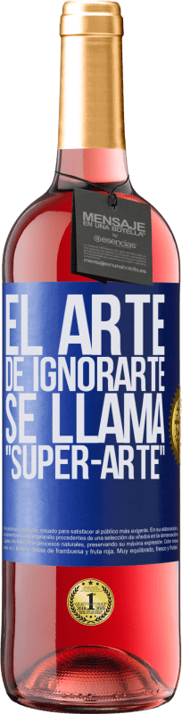 29,95 € Kostenloser Versand | Roséwein ROSÉ Ausgabe El arte de ignorarte se llama Super-arte Blaue Markierung. Anpassbares Etikett Junger Wein Ernte 2023 Tempranillo