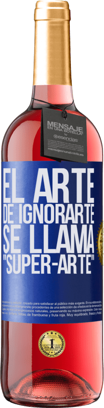 29,95 € Kostenloser Versand | Roséwein ROSÉ Ausgabe El arte de ignorarte se llama Super-arte Blaue Markierung. Anpassbares Etikett Junger Wein Ernte 2024 Tempranillo