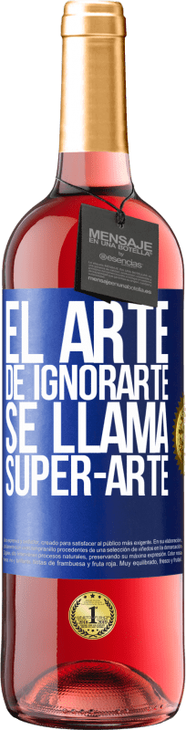29,95 € Envio grátis | Vinho rosé Edição ROSÉ El arte de ignorarte se llama Super-arte Etiqueta Azul. Etiqueta personalizável Vinho jovem Colheita 2023 Tempranillo
