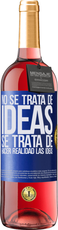 29,95 € Envío gratis | Vino Rosado Edición ROSÉ No se trata de ideas. Se trata de hacer realidad las ideas Etiqueta Azul. Etiqueta personalizable Vino joven Cosecha 2024 Tempranillo