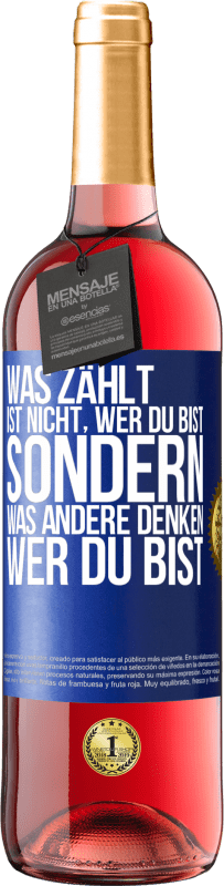 29,95 € Kostenloser Versand | Roséwein ROSÉ Ausgabe Was zählt, ist nicht, wer du bist, sondern, was andere denken, wer du bist Blaue Markierung. Anpassbares Etikett Junger Wein Ernte 2024 Tempranillo