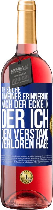 29,95 € Kostenloser Versand | Roséwein ROSÉ Ausgabe Ich suche in meiner Erinnerung nach der Ecke, in der ich den Verstand verloren habe Blaue Markierung. Anpassbares Etikett Junger Wein Ernte 2024 Tempranillo