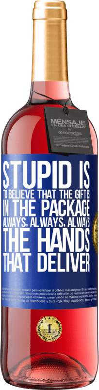 29,95 € Free Shipping | Rosé Wine ROSÉ Edition Stupid is to believe that the gift is in the package. Always, always, always the hands that deliver Blue Label. Customizable label Young wine Harvest 2023 Tempranillo
