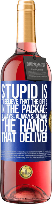 29,95 € Free Shipping | Rosé Wine ROSÉ Edition Stupid is to believe that the gift is in the package. Always, always, always the hands that deliver Blue Label. Customizable label Young wine Harvest 2024 Tempranillo