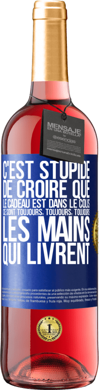 29,95 € Envoi gratuit | Vin rosé Édition ROSÉ C'est stupide de croire que le cadeau est dans le colis. Ce sont toujours, toujours, toujours les mains qui livrent Étiquette Bleue. Étiquette personnalisable Vin jeune Récolte 2024 Tempranillo