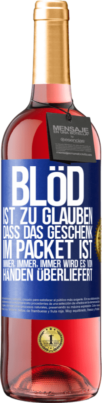 29,95 € Kostenloser Versand | Roséwein ROSÉ Ausgabe Blöd ist zu glauben, dass das Geschenk im Packet ist. Immer, immer, immer wird es von Händen überliefert Blaue Markierung. Anpassbares Etikett Junger Wein Ernte 2023 Tempranillo