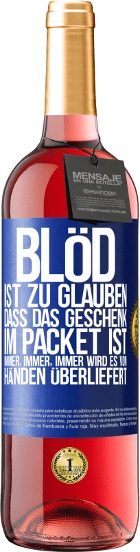 29,95 € Kostenloser Versand | Roséwein ROSÉ Ausgabe Blöd ist zu glauben, dass das Geschenk im Packet ist. Immer, immer, immer wird es von Händen überliefert Blaue Markierung. Anpassbares Etikett Junger Wein Ernte 2024 Tempranillo