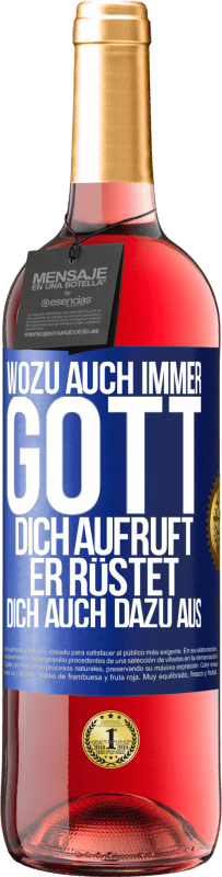 29,95 € Kostenloser Versand | Roséwein ROSÉ Ausgabe Wozu auch immer Gott dich aufruft, er rüstet dich auch dazu aus Blaue Markierung. Anpassbares Etikett Junger Wein Ernte 2024 Tempranillo