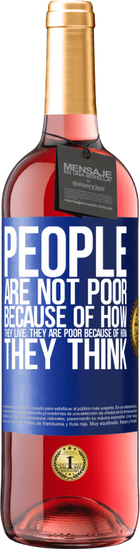 29,95 € Free Shipping | Rosé Wine ROSÉ Edition People are not poor because of how they live. He is poor because of how he thinks Blue Label. Customizable label Young wine Harvest 2025 Tempranillo