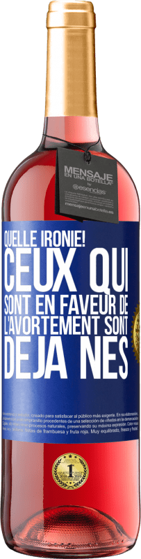 29,95 € Envoi gratuit | Vin rosé Édition ROSÉ Quelle ironie! Ceux qui sont en faveur de l'avortement sont déjà nés Étiquette Bleue. Étiquette personnalisable Vin jeune Récolte 2024 Tempranillo