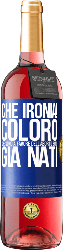 29,95 € Spedizione Gratuita | Vino rosato Edizione ROSÉ Che ironia! Coloro che sono a favore dell'aborto sono già nati Etichetta Blu. Etichetta personalizzabile Vino giovane Raccogliere 2024 Tempranillo