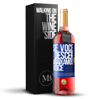 «Se você descer, abaixamos você» Edição ROSÉ