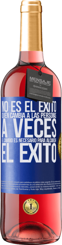 29,95 € Envío gratis | Vino Rosado Edición ROSÉ No es el éxito quien cambia a las personas. A veces el cambio es necesario para alcanzar el éxito Etiqueta Azul. Etiqueta personalizable Vino joven Cosecha 2024 Tempranillo