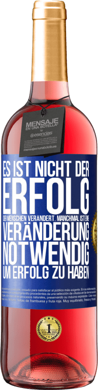 29,95 € Kostenloser Versand | Roséwein ROSÉ Ausgabe Es ist nicht der Erfolg, der Menschen verändert. Manchmal ist eine Veränderung notwendig um Erfolg zu haben Blaue Markierung. Anpassbares Etikett Junger Wein Ernte 2024 Tempranillo