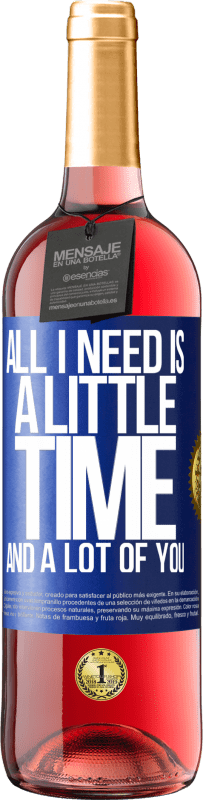 29,95 € Free Shipping | Rosé Wine ROSÉ Edition All I need is a little time and a lot of you Blue Label. Customizable label Young wine Harvest 2023 Tempranillo