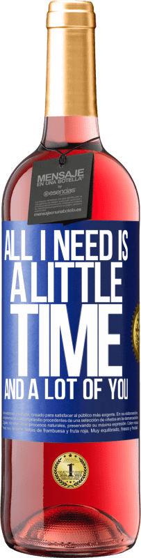 29,95 € Free Shipping | Rosé Wine ROSÉ Edition All I need is a little time and a lot of you Blue Label. Customizable label Young wine Harvest 2024 Tempranillo