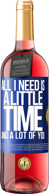29,95 € Free Shipping | Rosé Wine ROSÉ Edition All I need is a little time and a lot of you Blue Label. Customizable label Young wine Harvest 2025 Tempranillo