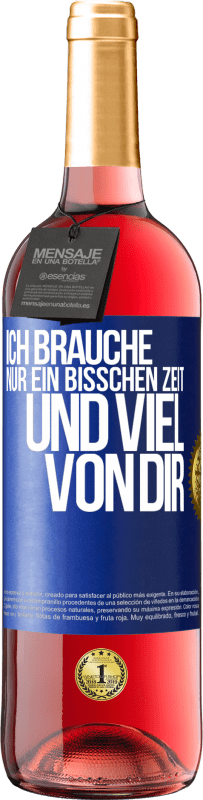 29,95 € Kostenloser Versand | Roséwein ROSÉ Ausgabe Ich brauche nur ein bisschen Zeit und viel von dir Blaue Markierung. Anpassbares Etikett Junger Wein Ernte 2024 Tempranillo