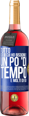 29,95 € Spedizione Gratuita | Vino rosato Edizione ROSÉ Tutto ciò di cui ho bisogno è un po 'di tempo e molti di voi Etichetta Blu. Etichetta personalizzabile Vino giovane Raccogliere 2024 Tempranillo