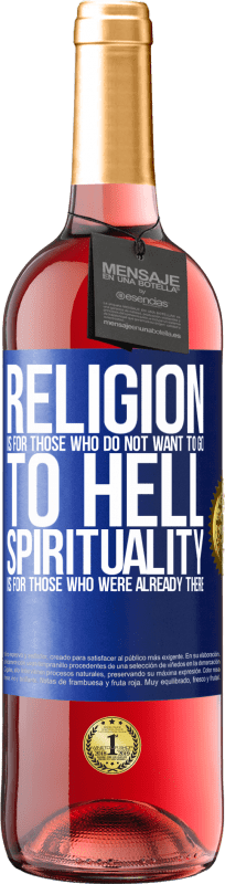 29,95 € Free Shipping | Rosé Wine ROSÉ Edition Religion is for those who do not want to go to hell. Spirituality is for those who were already there Blue Label. Customizable label Young wine Harvest 2024 Tempranillo